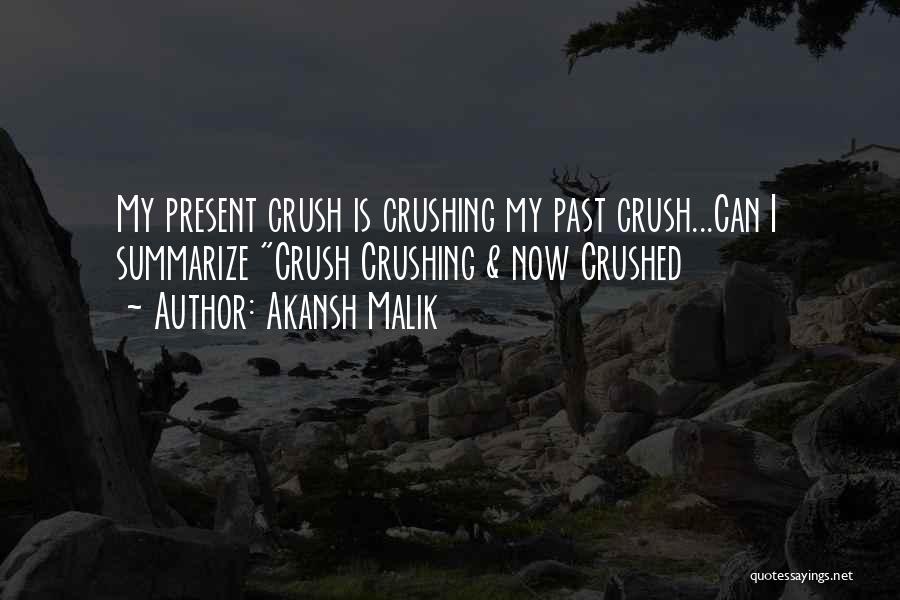 Akansh Malik Quotes: My Present Crush Is Crushing My Past Crush...can I Summarize Crush Crushing & Now Crushed