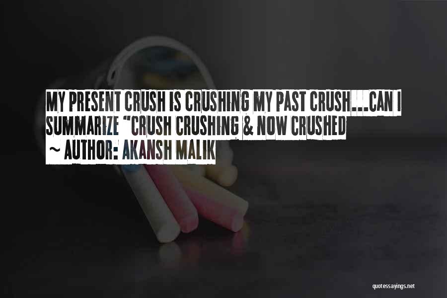 Akansh Malik Quotes: My Present Crush Is Crushing My Past Crush...can I Summarize Crush Crushing & Now Crushed