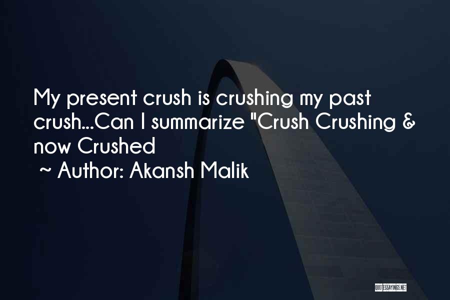 Akansh Malik Quotes: My Present Crush Is Crushing My Past Crush...can I Summarize Crush Crushing & Now Crushed