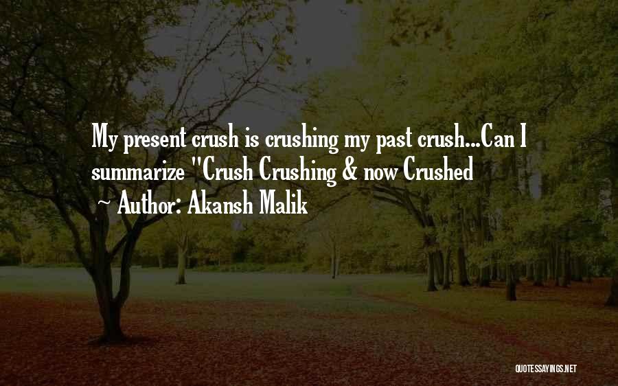 Akansh Malik Quotes: My Present Crush Is Crushing My Past Crush...can I Summarize Crush Crushing & Now Crushed