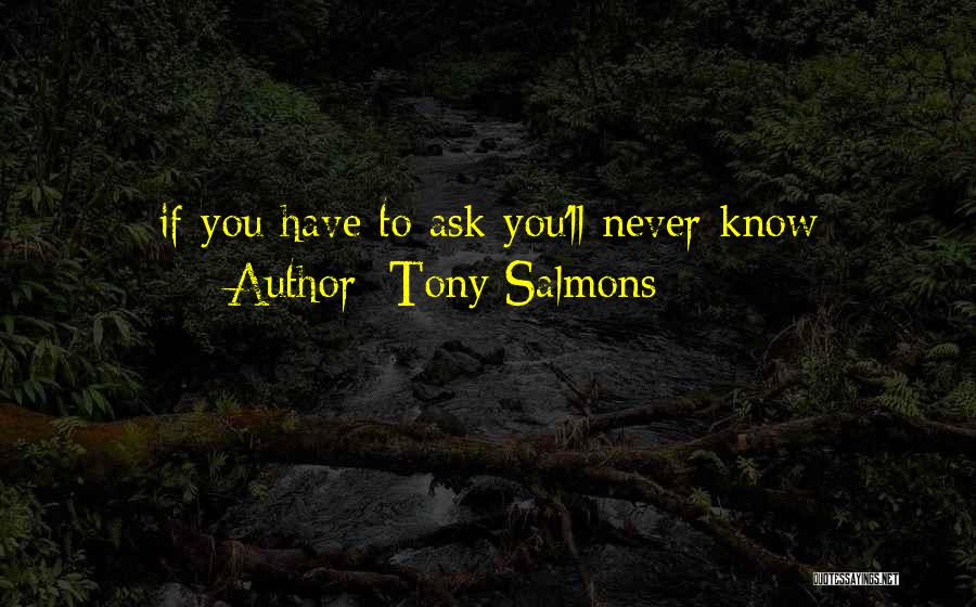 Tony Salmons Quotes: If You Have To Ask You'll Never Know