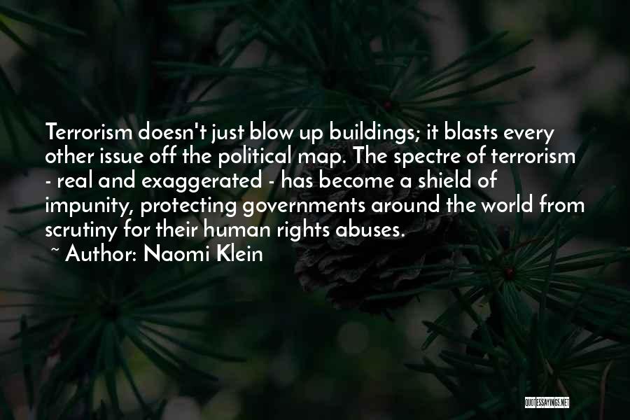 Naomi Klein Quotes: Terrorism Doesn't Just Blow Up Buildings; It Blasts Every Other Issue Off The Political Map. The Spectre Of Terrorism -