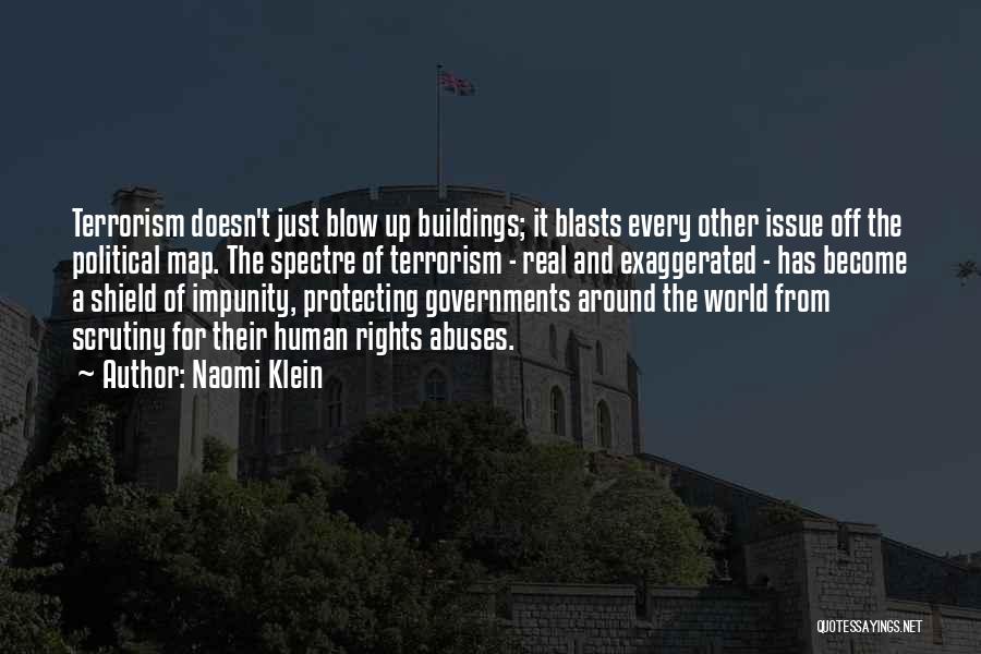 Naomi Klein Quotes: Terrorism Doesn't Just Blow Up Buildings; It Blasts Every Other Issue Off The Political Map. The Spectre Of Terrorism -