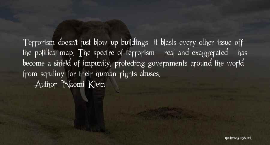 Naomi Klein Quotes: Terrorism Doesn't Just Blow Up Buildings; It Blasts Every Other Issue Off The Political Map. The Spectre Of Terrorism -