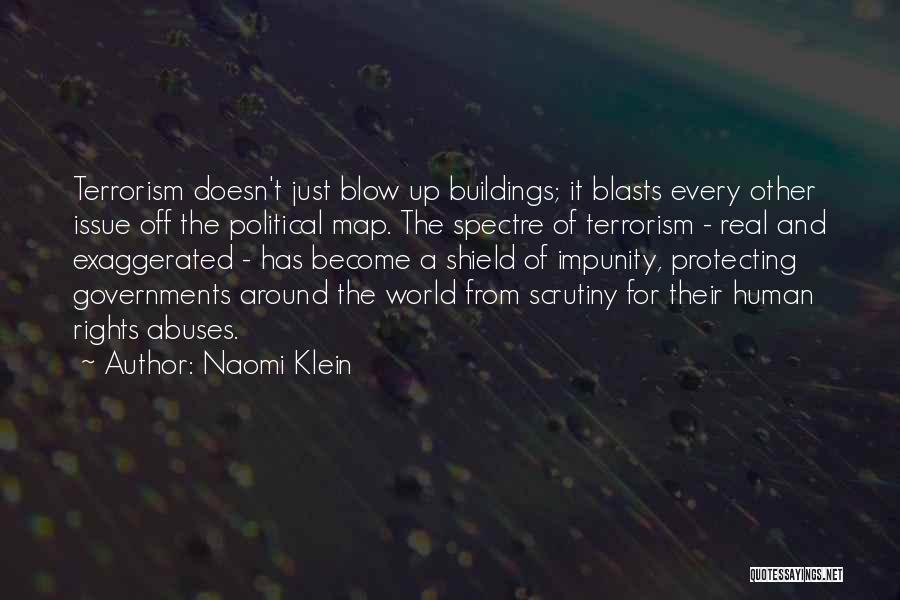 Naomi Klein Quotes: Terrorism Doesn't Just Blow Up Buildings; It Blasts Every Other Issue Off The Political Map. The Spectre Of Terrorism -