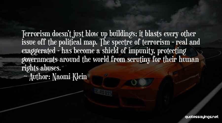 Naomi Klein Quotes: Terrorism Doesn't Just Blow Up Buildings; It Blasts Every Other Issue Off The Political Map. The Spectre Of Terrorism -
