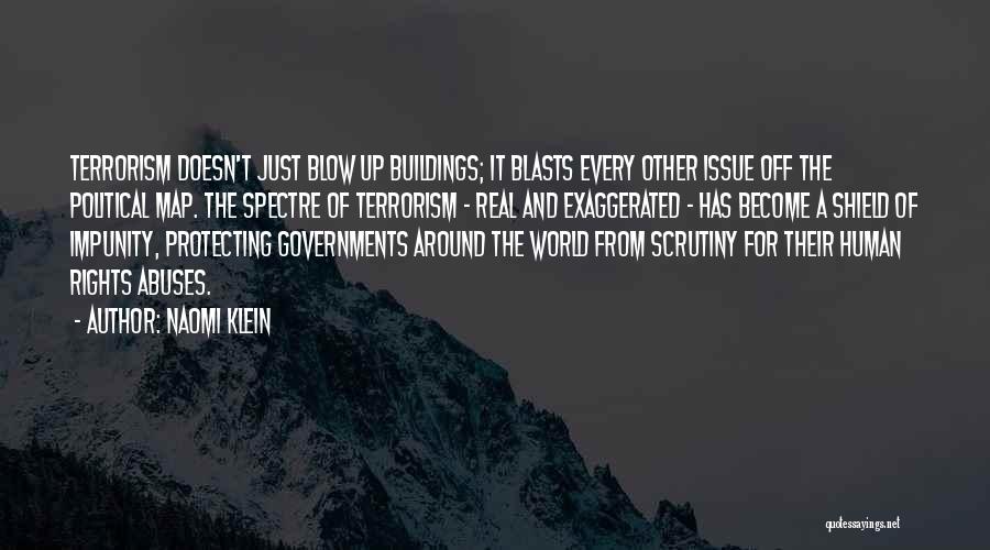 Naomi Klein Quotes: Terrorism Doesn't Just Blow Up Buildings; It Blasts Every Other Issue Off The Political Map. The Spectre Of Terrorism -