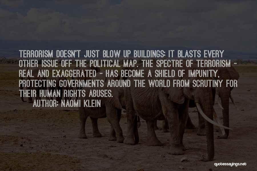 Naomi Klein Quotes: Terrorism Doesn't Just Blow Up Buildings; It Blasts Every Other Issue Off The Political Map. The Spectre Of Terrorism -