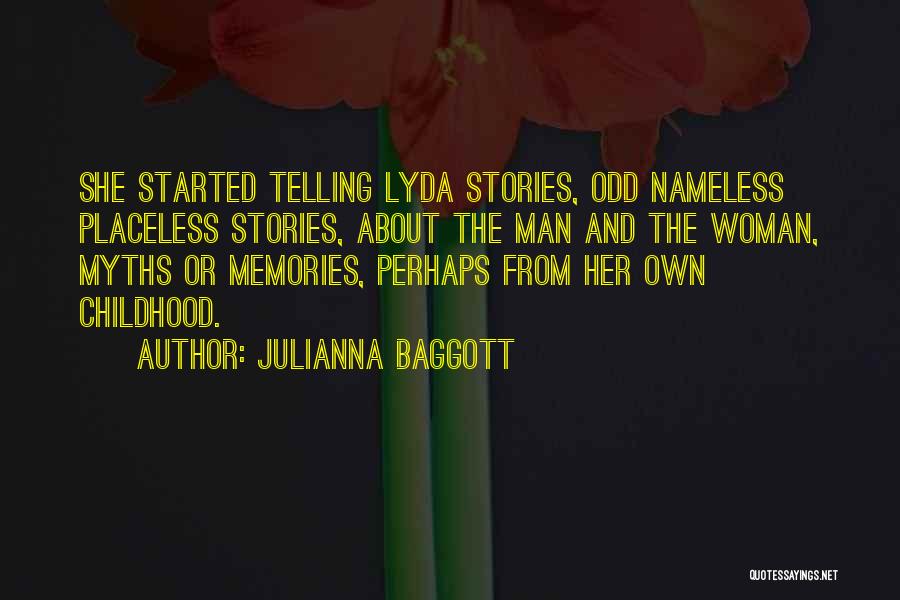 Julianna Baggott Quotes: She Started Telling Lyda Stories, Odd Nameless Placeless Stories, About The Man And The Woman, Myths Or Memories, Perhaps From