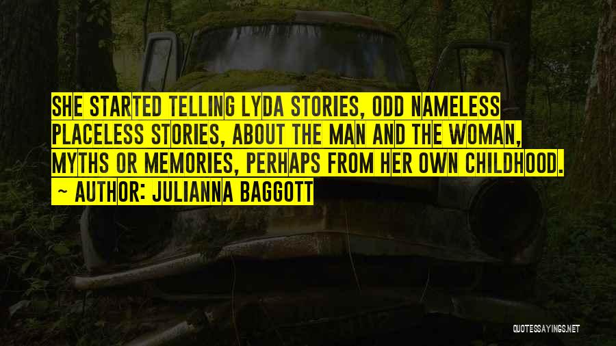 Julianna Baggott Quotes: She Started Telling Lyda Stories, Odd Nameless Placeless Stories, About The Man And The Woman, Myths Or Memories, Perhaps From