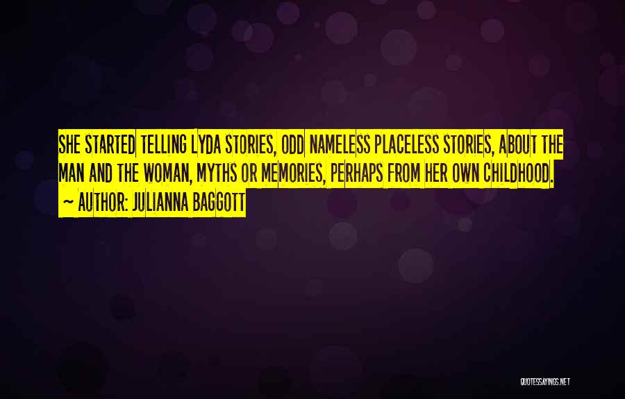 Julianna Baggott Quotes: She Started Telling Lyda Stories, Odd Nameless Placeless Stories, About The Man And The Woman, Myths Or Memories, Perhaps From