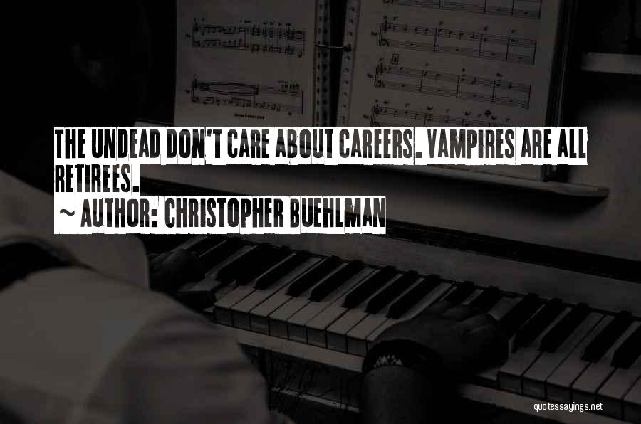 Christopher Buehlman Quotes: The Undead Don't Care About Careers. Vampires Are All Retirees.