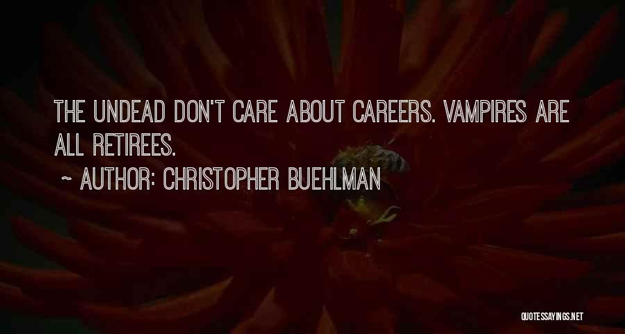 Christopher Buehlman Quotes: The Undead Don't Care About Careers. Vampires Are All Retirees.