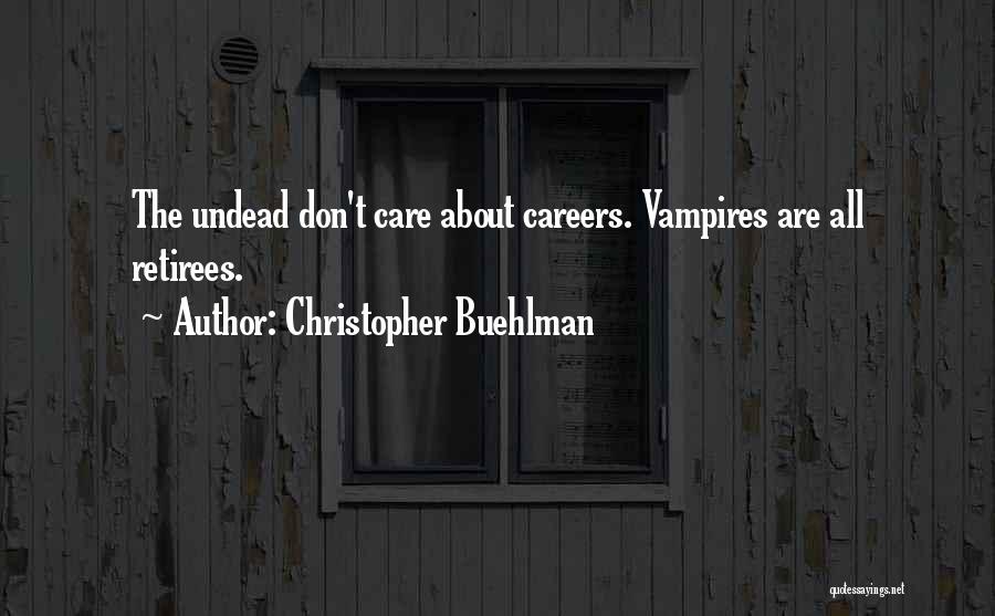 Christopher Buehlman Quotes: The Undead Don't Care About Careers. Vampires Are All Retirees.