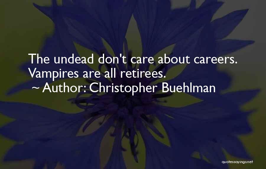 Christopher Buehlman Quotes: The Undead Don't Care About Careers. Vampires Are All Retirees.