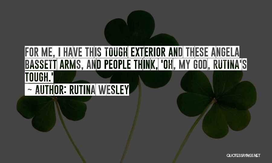 Rutina Wesley Quotes: For Me, I Have This Tough Exterior And These Angela Bassett Arms, And People Think, 'oh, My God, Rutina's Tough.'