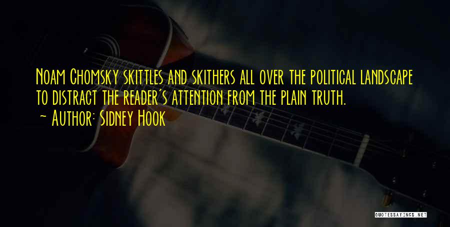 Sidney Hook Quotes: Noam Chomsky Skittles And Skithers All Over The Political Landscape To Distract The Reader's Attention From The Plain Truth.