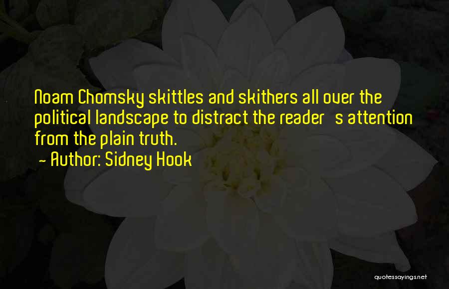 Sidney Hook Quotes: Noam Chomsky Skittles And Skithers All Over The Political Landscape To Distract The Reader's Attention From The Plain Truth.