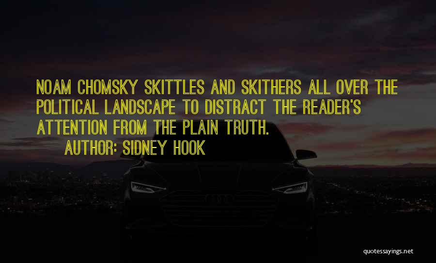 Sidney Hook Quotes: Noam Chomsky Skittles And Skithers All Over The Political Landscape To Distract The Reader's Attention From The Plain Truth.