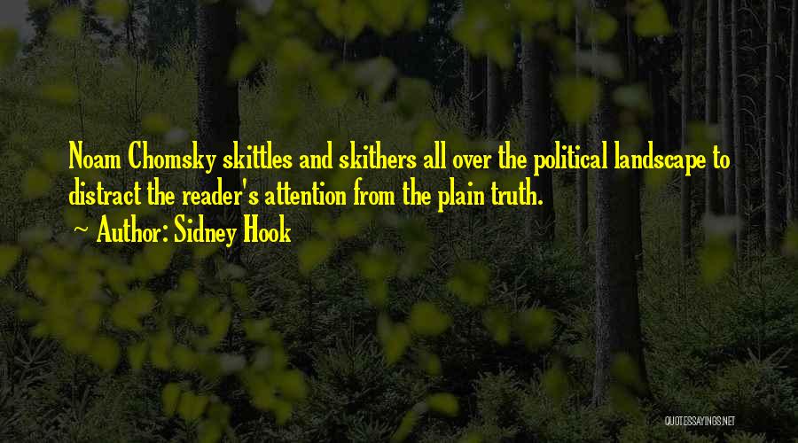 Sidney Hook Quotes: Noam Chomsky Skittles And Skithers All Over The Political Landscape To Distract The Reader's Attention From The Plain Truth.