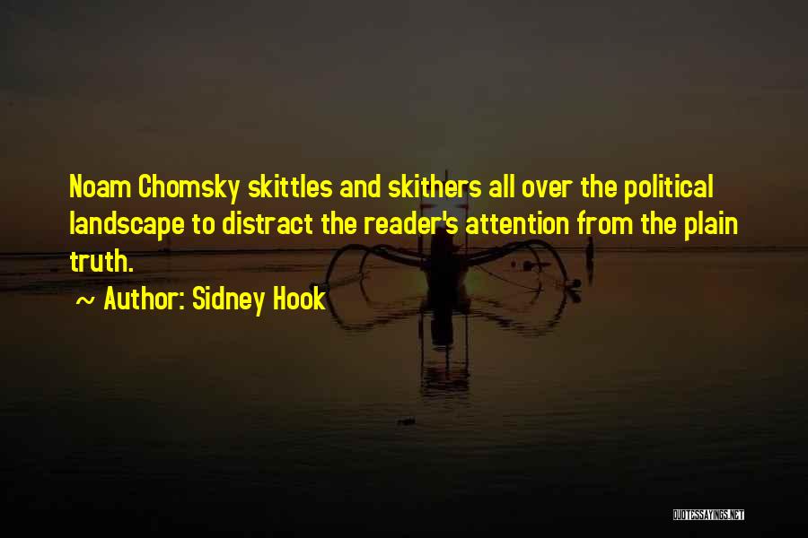 Sidney Hook Quotes: Noam Chomsky Skittles And Skithers All Over The Political Landscape To Distract The Reader's Attention From The Plain Truth.