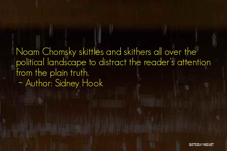 Sidney Hook Quotes: Noam Chomsky Skittles And Skithers All Over The Political Landscape To Distract The Reader's Attention From The Plain Truth.