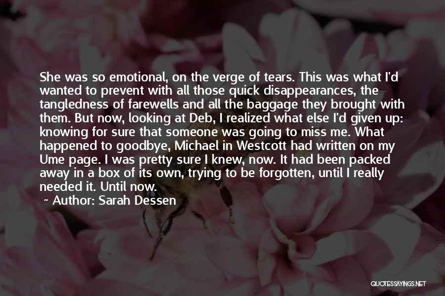 Sarah Dessen Quotes: She Was So Emotional, On The Verge Of Tears. This Was What I'd Wanted To Prevent With All Those Quick