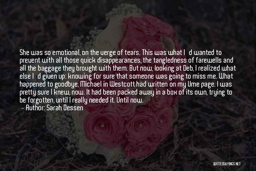 Sarah Dessen Quotes: She Was So Emotional, On The Verge Of Tears. This Was What I'd Wanted To Prevent With All Those Quick