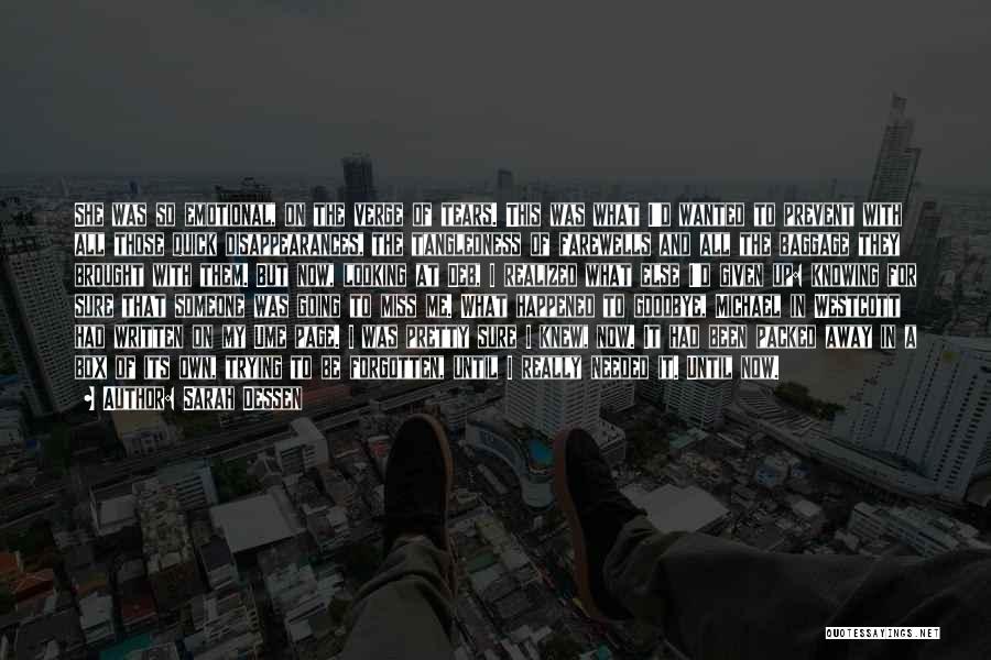 Sarah Dessen Quotes: She Was So Emotional, On The Verge Of Tears. This Was What I'd Wanted To Prevent With All Those Quick
