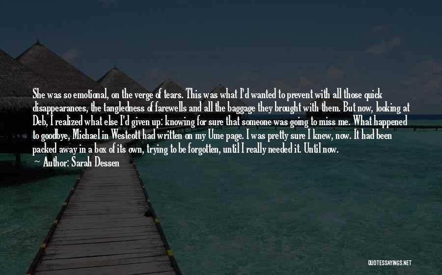 Sarah Dessen Quotes: She Was So Emotional, On The Verge Of Tears. This Was What I'd Wanted To Prevent With All Those Quick