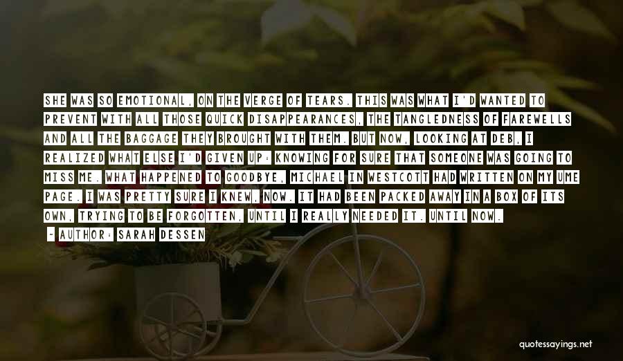 Sarah Dessen Quotes: She Was So Emotional, On The Verge Of Tears. This Was What I'd Wanted To Prevent With All Those Quick
