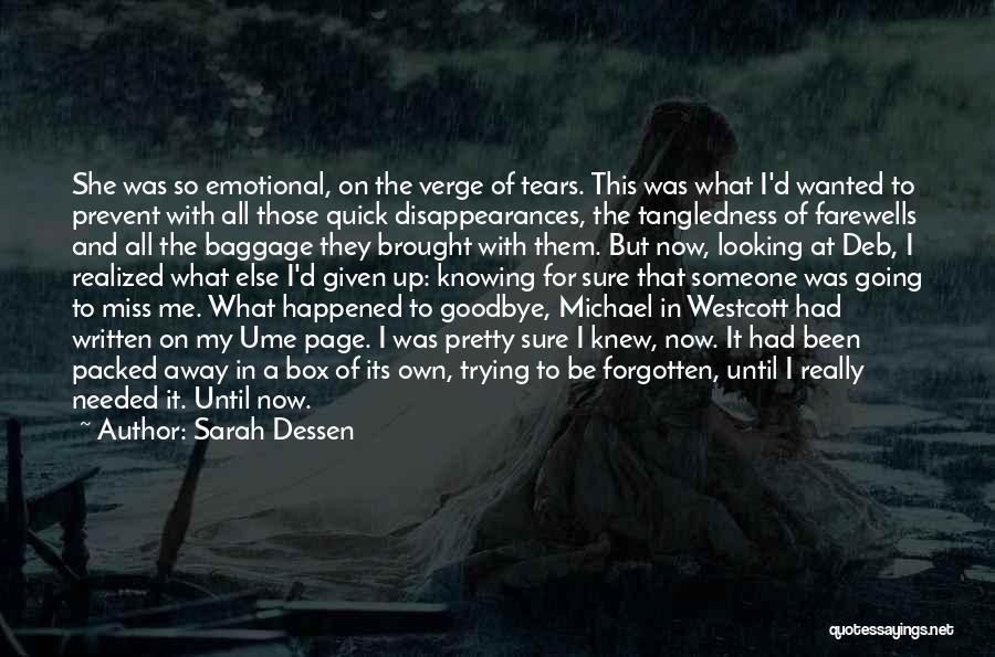 Sarah Dessen Quotes: She Was So Emotional, On The Verge Of Tears. This Was What I'd Wanted To Prevent With All Those Quick