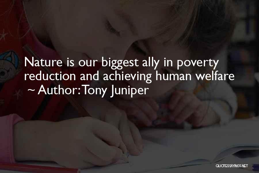 Tony Juniper Quotes: Nature Is Our Biggest Ally In Poverty Reduction And Achieving Human Welfare