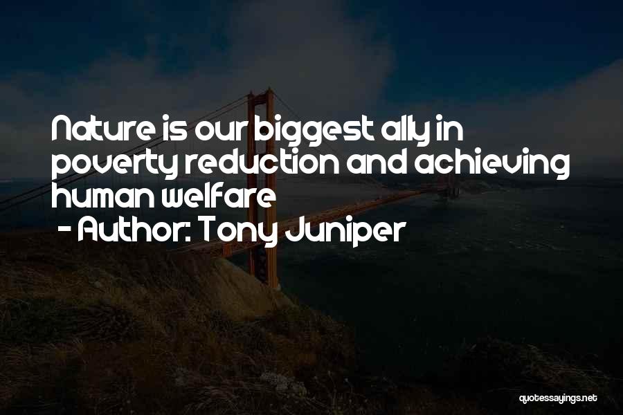 Tony Juniper Quotes: Nature Is Our Biggest Ally In Poverty Reduction And Achieving Human Welfare