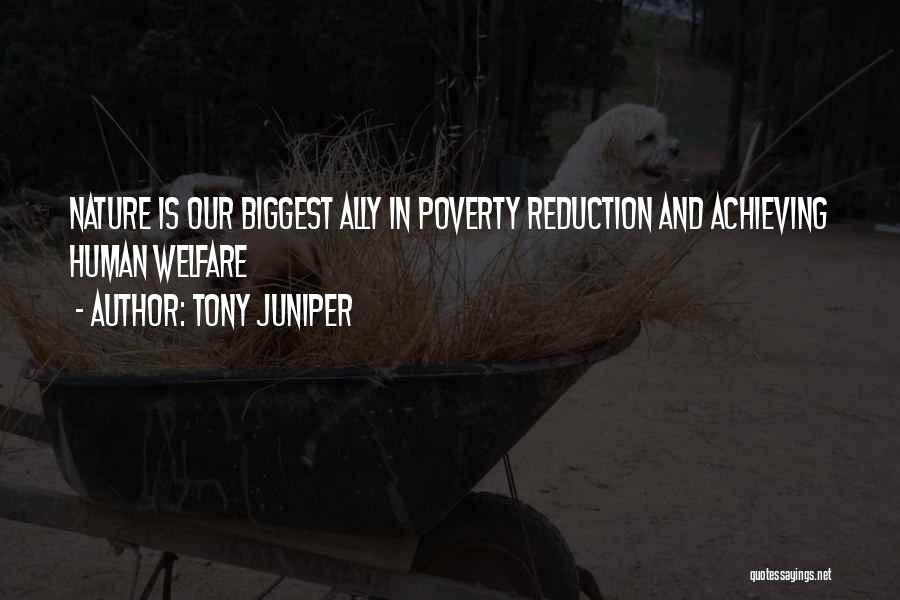 Tony Juniper Quotes: Nature Is Our Biggest Ally In Poverty Reduction And Achieving Human Welfare