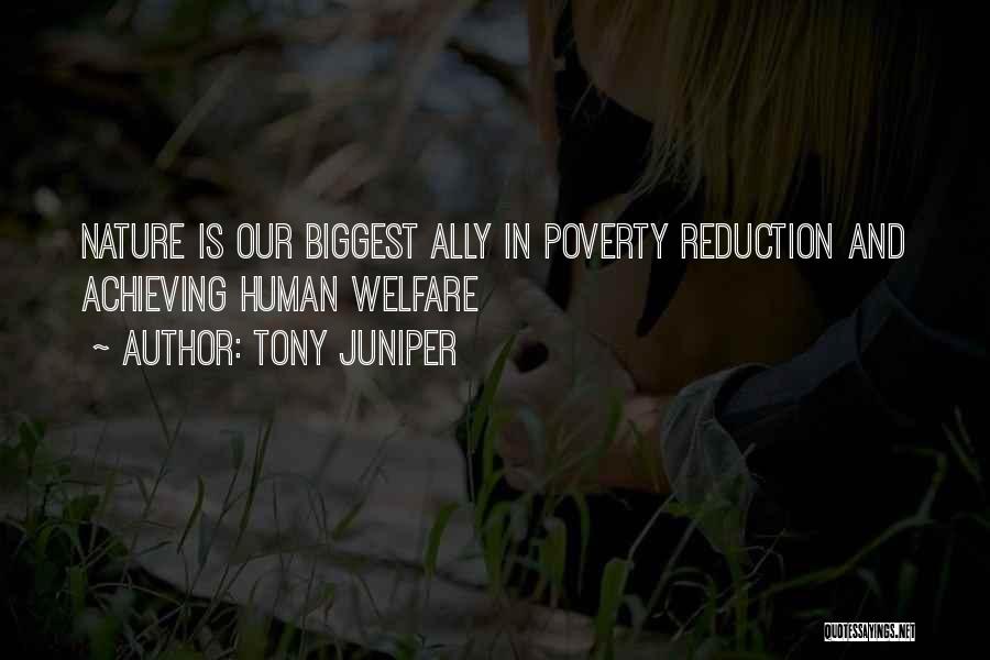 Tony Juniper Quotes: Nature Is Our Biggest Ally In Poverty Reduction And Achieving Human Welfare