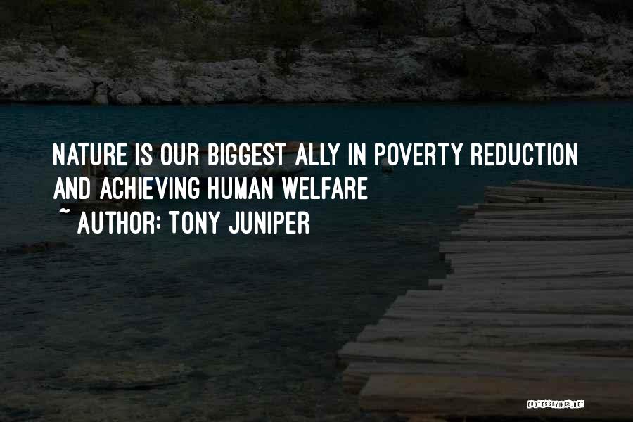 Tony Juniper Quotes: Nature Is Our Biggest Ally In Poverty Reduction And Achieving Human Welfare