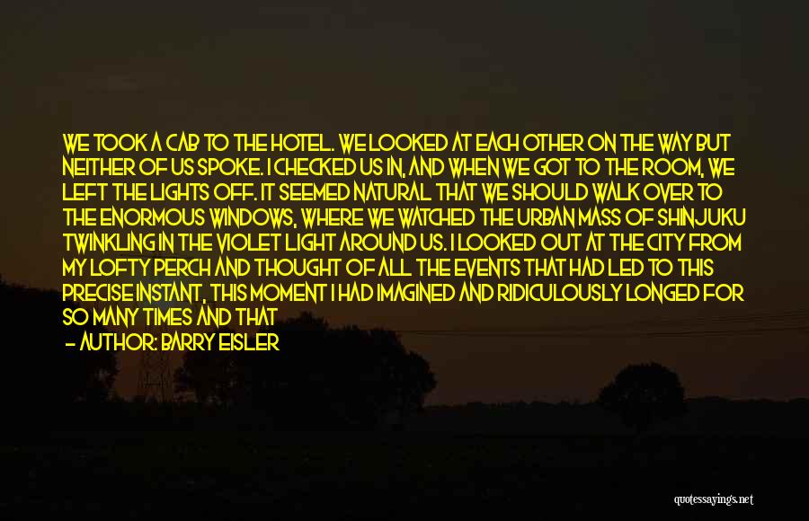 Barry Eisler Quotes: We Took A Cab To The Hotel. We Looked At Each Other On The Way But Neither Of Us Spoke.