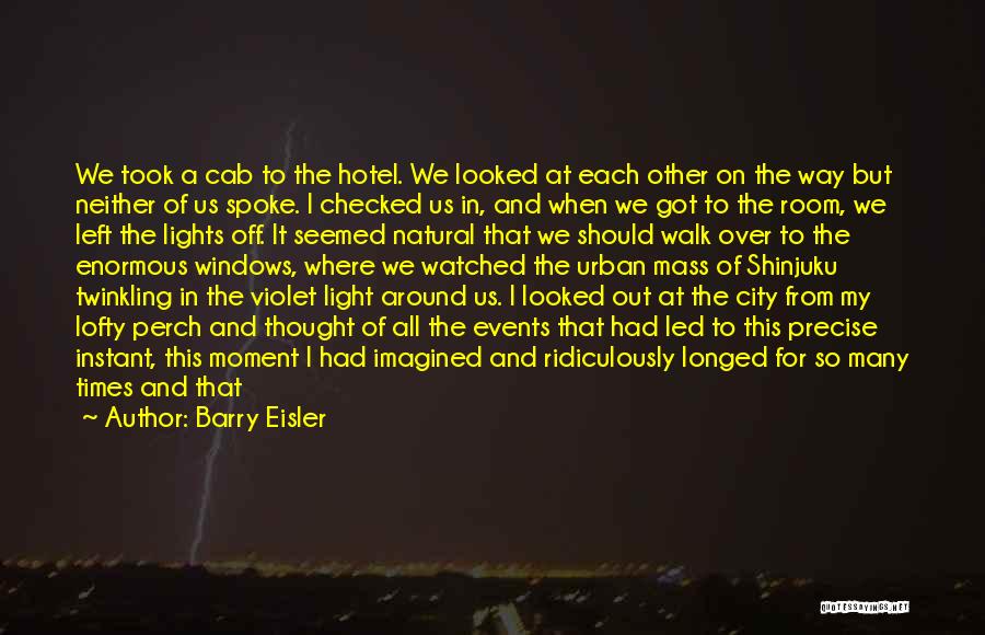 Barry Eisler Quotes: We Took A Cab To The Hotel. We Looked At Each Other On The Way But Neither Of Us Spoke.