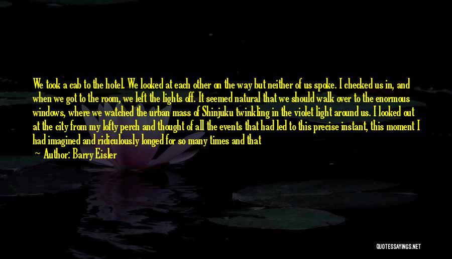 Barry Eisler Quotes: We Took A Cab To The Hotel. We Looked At Each Other On The Way But Neither Of Us Spoke.