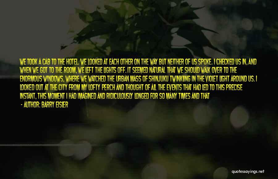 Barry Eisler Quotes: We Took A Cab To The Hotel. We Looked At Each Other On The Way But Neither Of Us Spoke.