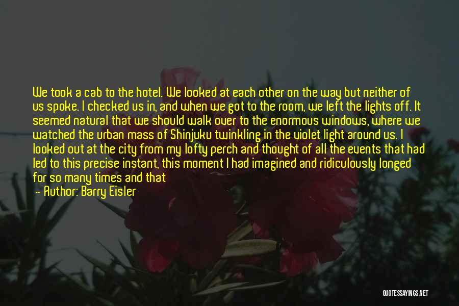 Barry Eisler Quotes: We Took A Cab To The Hotel. We Looked At Each Other On The Way But Neither Of Us Spoke.