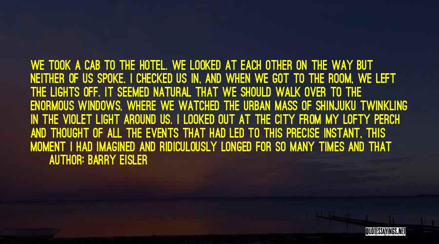 Barry Eisler Quotes: We Took A Cab To The Hotel. We Looked At Each Other On The Way But Neither Of Us Spoke.