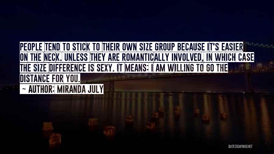 Miranda July Quotes: People Tend To Stick To Their Own Size Group Because It's Easier On The Neck. Unless They Are Romantically Involved,