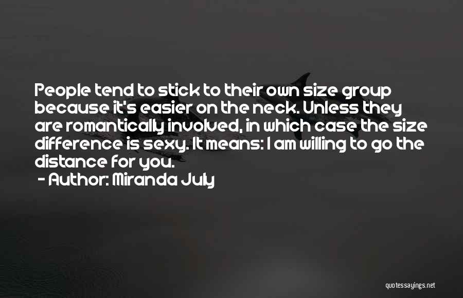 Miranda July Quotes: People Tend To Stick To Their Own Size Group Because It's Easier On The Neck. Unless They Are Romantically Involved,