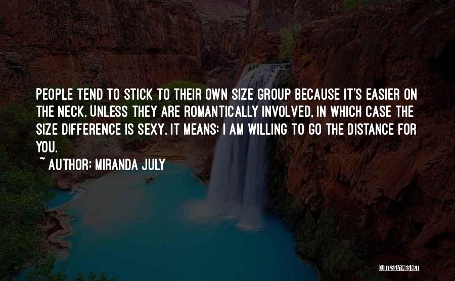Miranda July Quotes: People Tend To Stick To Their Own Size Group Because It's Easier On The Neck. Unless They Are Romantically Involved,