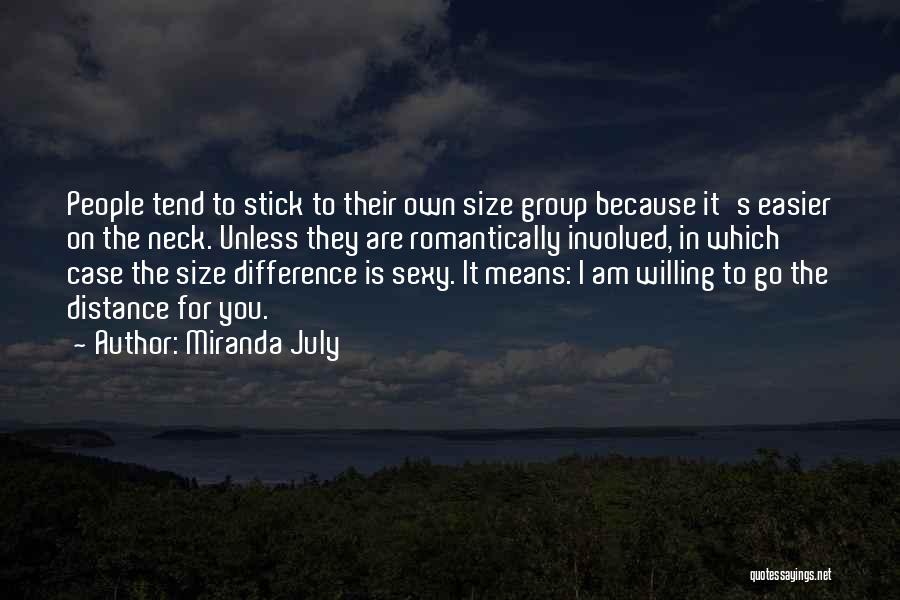 Miranda July Quotes: People Tend To Stick To Their Own Size Group Because It's Easier On The Neck. Unless They Are Romantically Involved,