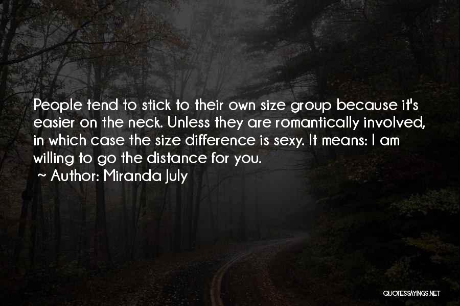 Miranda July Quotes: People Tend To Stick To Their Own Size Group Because It's Easier On The Neck. Unless They Are Romantically Involved,
