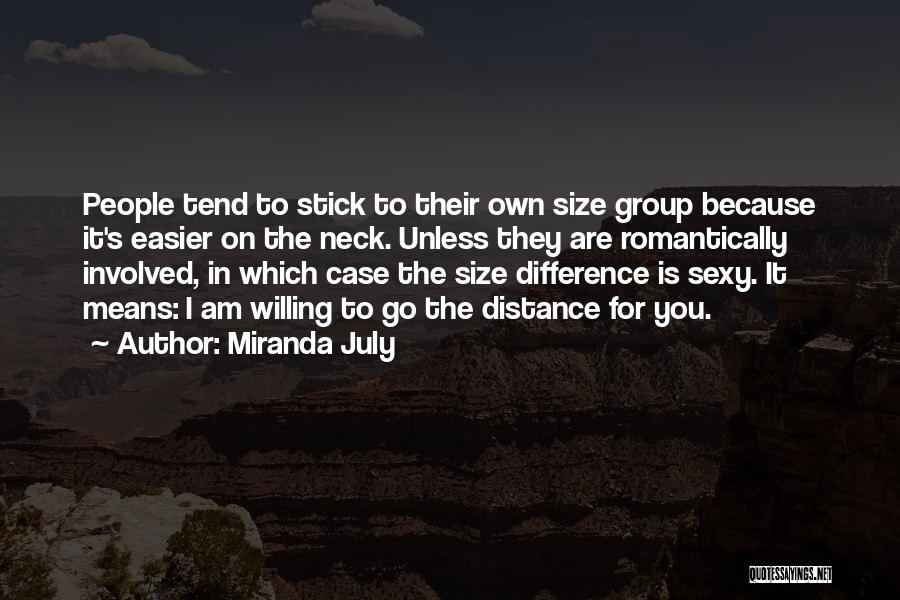 Miranda July Quotes: People Tend To Stick To Their Own Size Group Because It's Easier On The Neck. Unless They Are Romantically Involved,