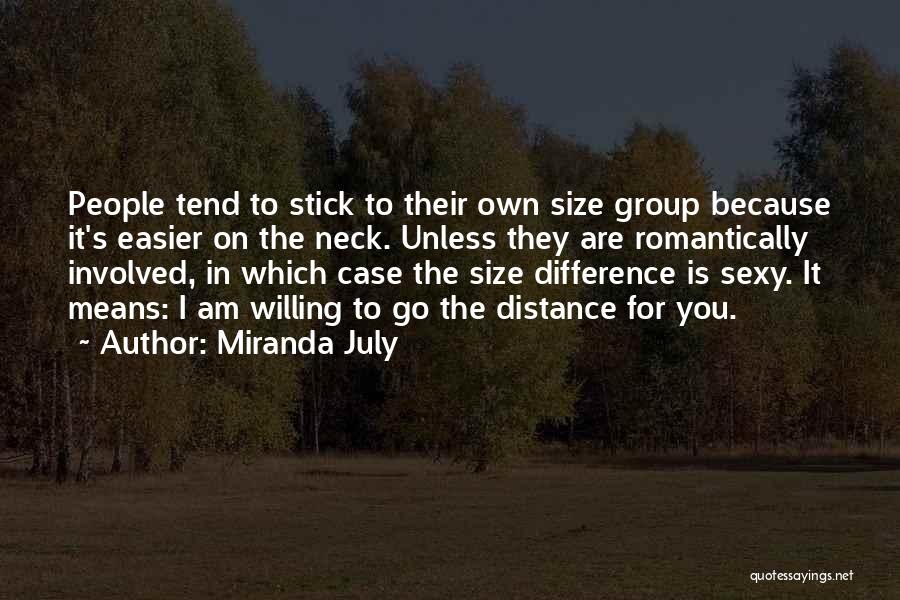 Miranda July Quotes: People Tend To Stick To Their Own Size Group Because It's Easier On The Neck. Unless They Are Romantically Involved,